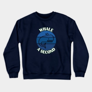 Whale A Second Crewneck Sweatshirt